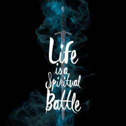 IS LIFE A SPIRITUAL BATTLE_